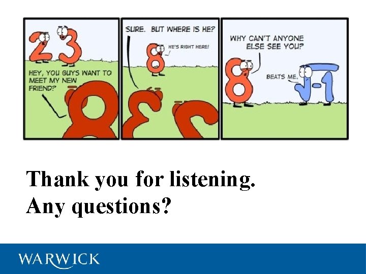 Thank you for listening. Any questions? 