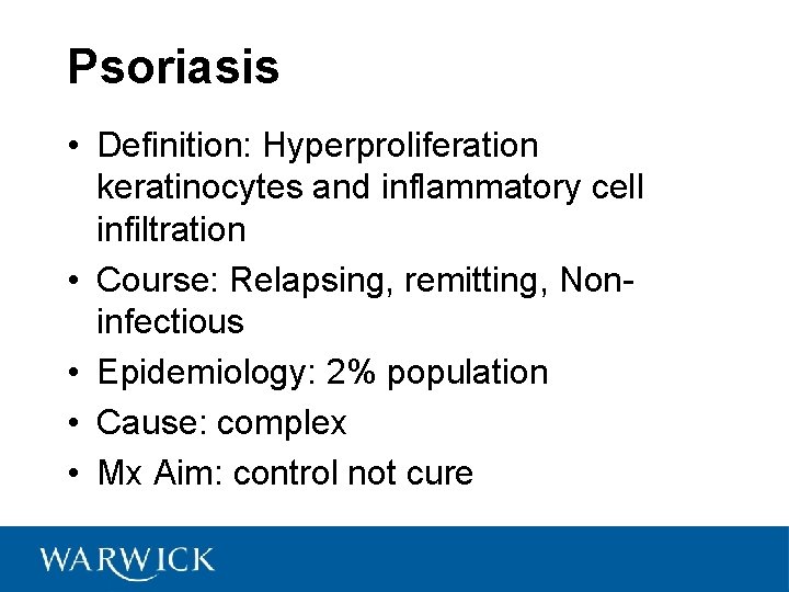 Psoriasis • Definition: Hyperproliferation keratinocytes and inflammatory cell infiltration • Course: Relapsing, remitting, Noninfectious