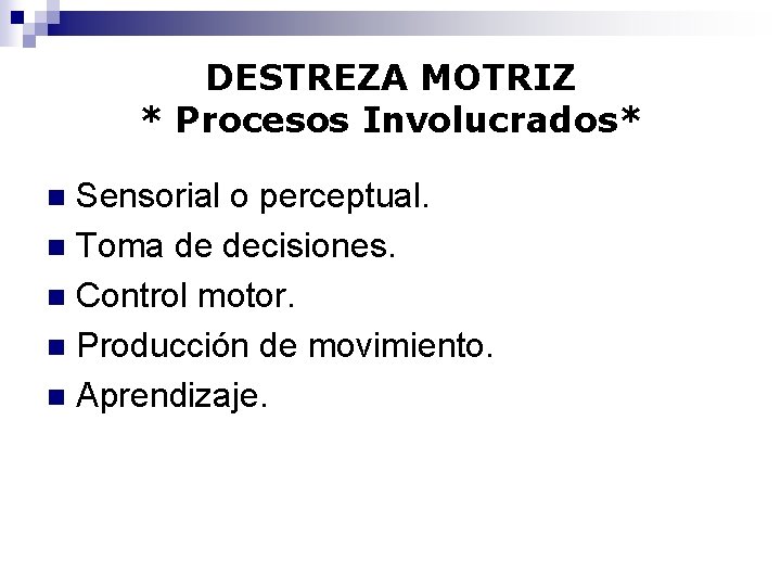 DESTREZA MOTRIZ * Procesos Involucrados* Sensorial o perceptual. n Toma de decisiones. n Control