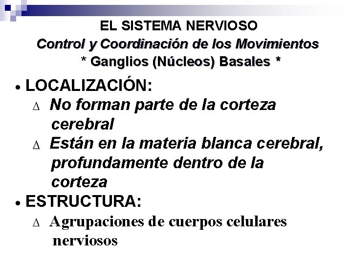 EL SISTEMA NERVIOSO Control y Coordinación de los Movimientos * Ganglios (Núcleos) Basales *