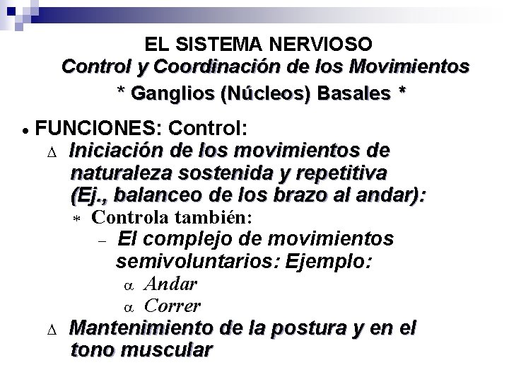 EL SISTEMA NERVIOSO Control y Coordinación de los Movimientos * Ganglios (Núcleos) Basales *