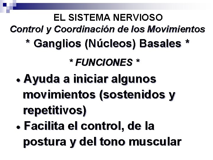 EL SISTEMA NERVIOSO Control y Coordinación de los Movimientos * Ganglios (Núcleos) Basales *
