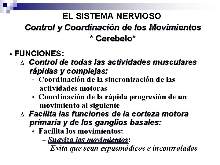 EL SISTEMA NERVIOSO Control y Coordinación de los Movimientos * Cerebelo* · FUNCIONES: D