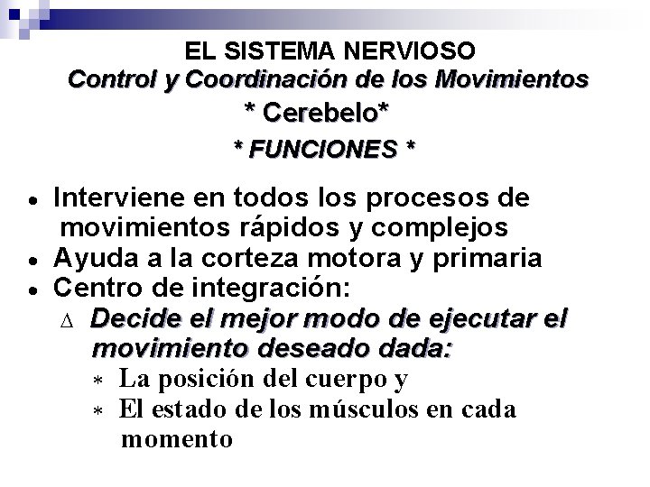EL SISTEMA NERVIOSO Control y Coordinación de los Movimientos * Cerebelo* * FUNCIONES *