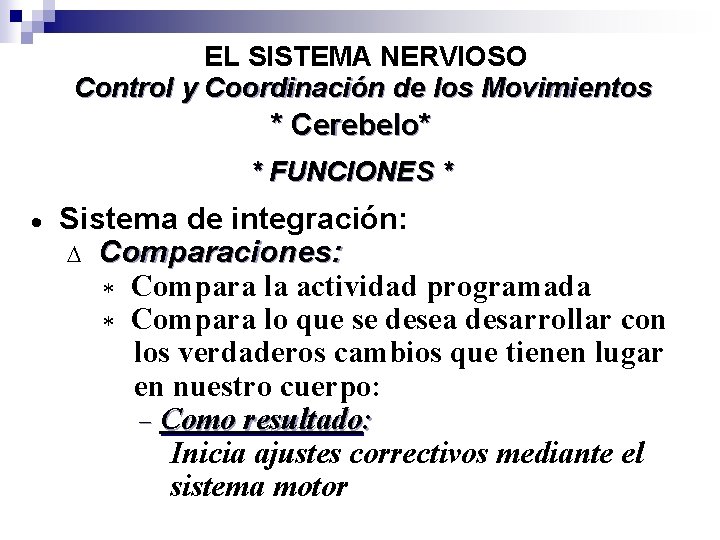 EL SISTEMA NERVIOSO Control y Coordinación de los Movimientos * Cerebelo* * FUNCIONES *