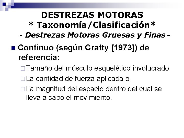 DESTREZAS MOTORAS * Taxonomía/Clasificación* - Destrezas Motoras Gruesas y Finas n Continuo (según Cratty