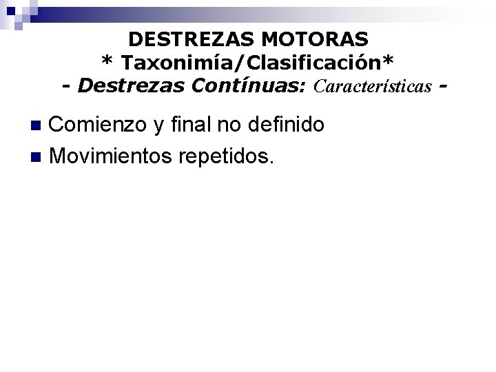 DESTREZAS MOTORAS * Taxonimía/Clasificación* - Destrezas Contínuas: Características - Comienzo y final no definido