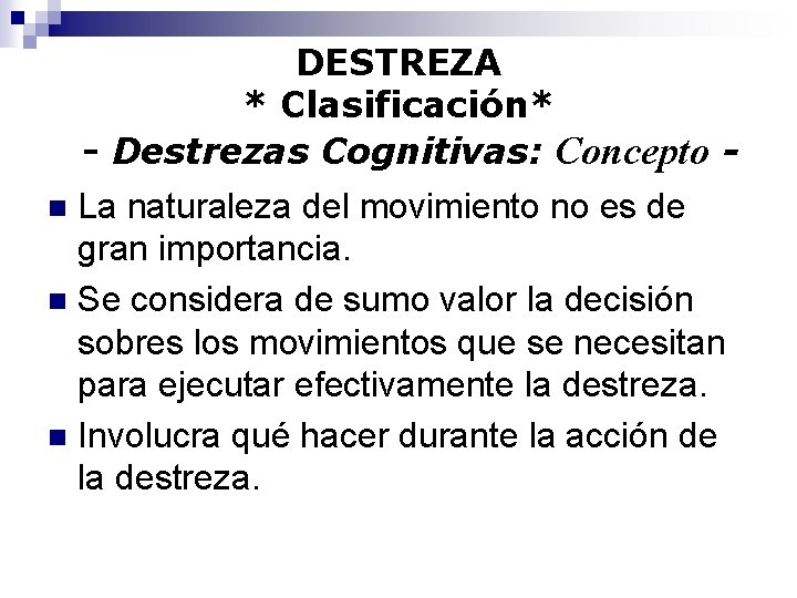 DESTREZA * Clasificación* - Destrezas Cognitivas: Concepto La naturaleza del movimiento no es de