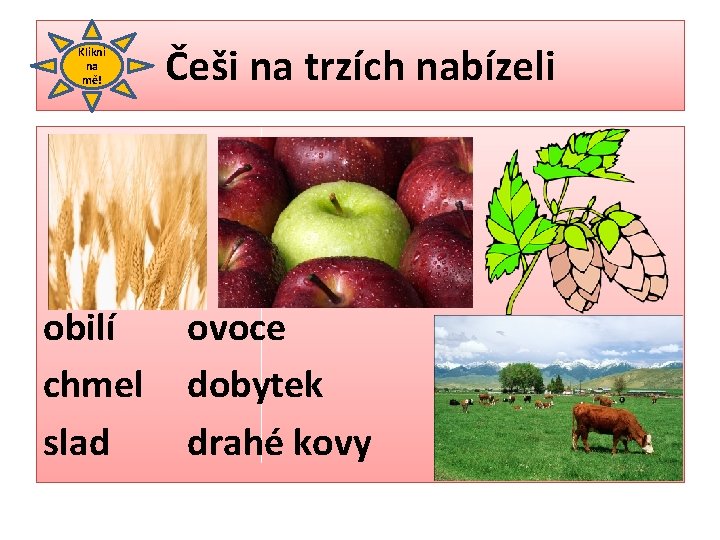 Klikni na mě! obilí chmel slad Češi na trzích nabízeli ovoce dobytek drahé kovy