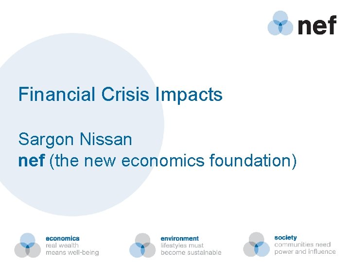 Financial Crisis Impacts Sargon Nissan nef (the new economics foundation) 