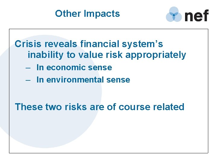 Other Impacts Crisis reveals financial system’s inability to value risk appropriately – In economic