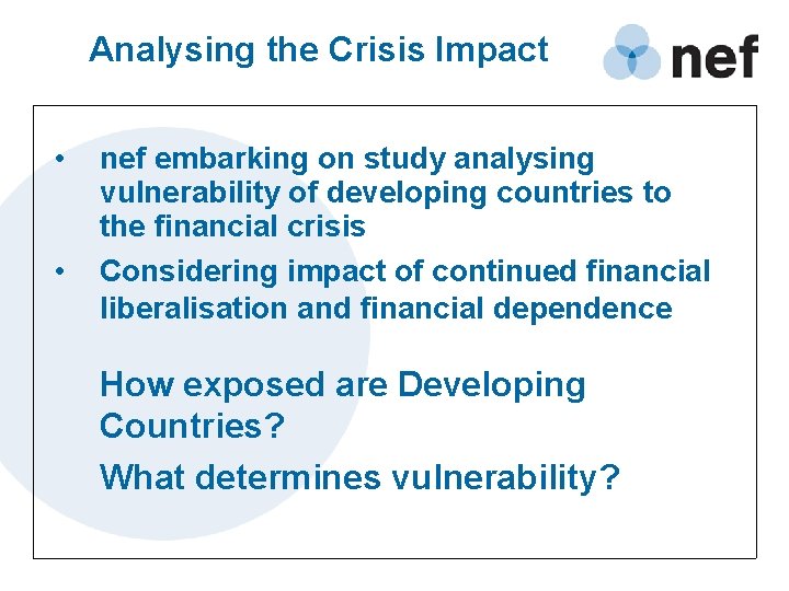 Analysing the Crisis Impact • • nef embarking on study analysing vulnerability of developing