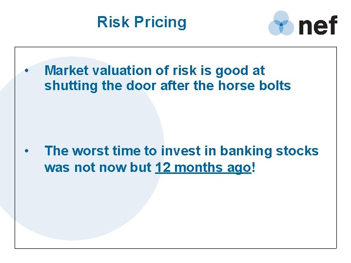 Risk Pricing • Market valuation of risk is good at shutting the door after