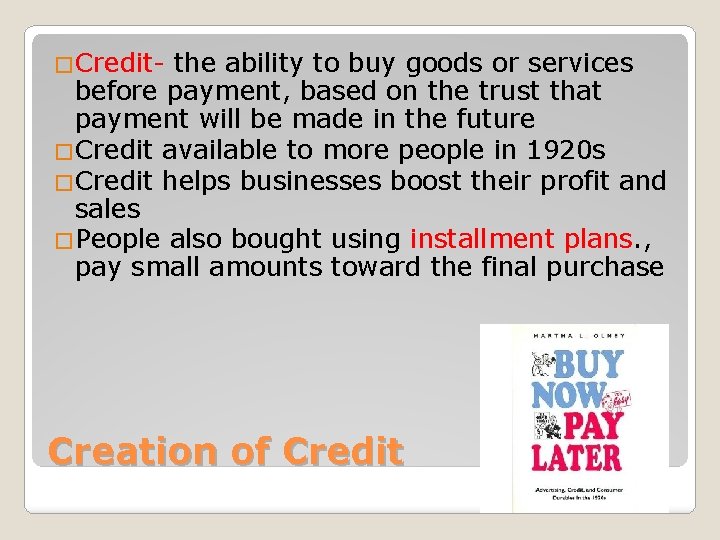 �Credit- the ability to buy goods or services before payment, based on the trust