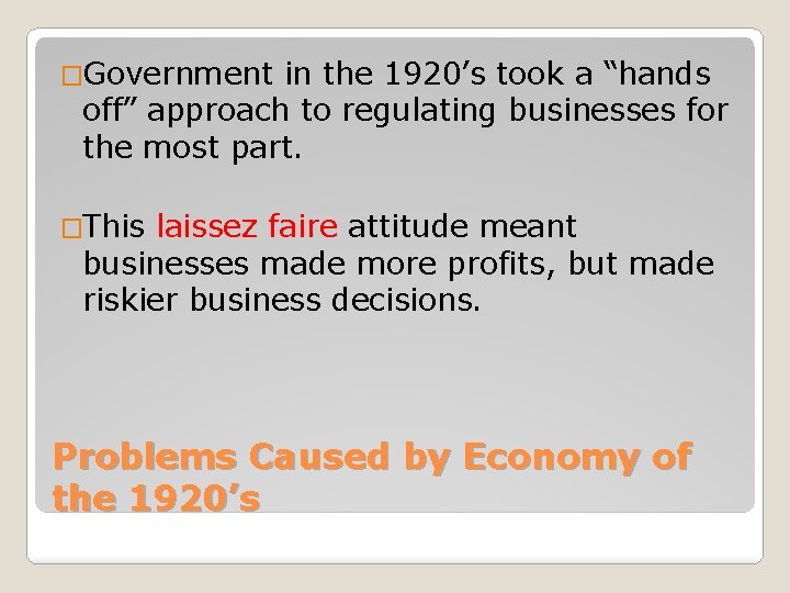 �Government in the 1920’s took a “hands off” approach to regulating businesses for the