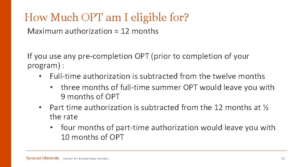 How Much OPT am I eligible for? Maximum authorization = 12 months If you