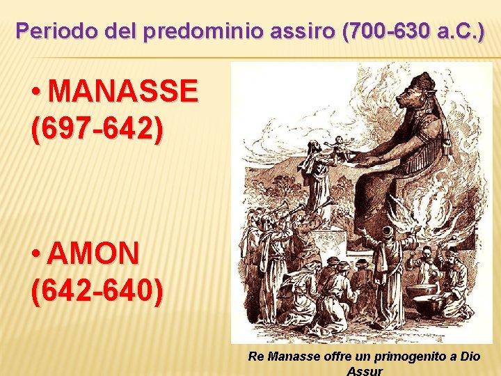 Periodo del predominio assiro (700 -630 a. C. ) • MANASSE (697 -642) •