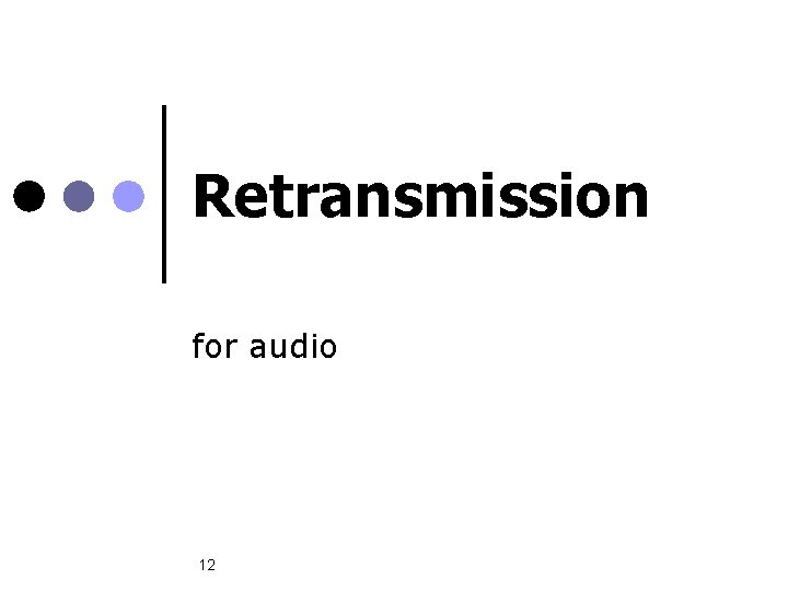 Retransmission for audio 12 