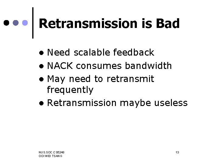 Retransmission is Bad Need scalable feedback l NACK consumes bandwidth l May need to