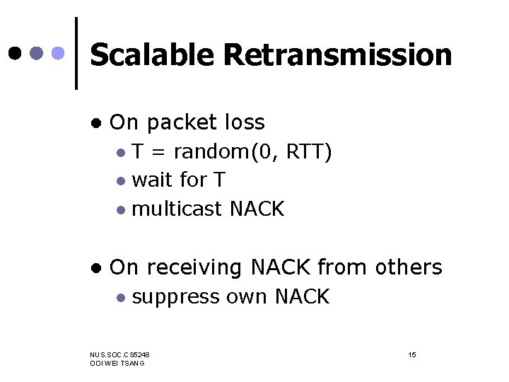 Scalable Retransmission l On packet loss T = random(0, RTT) l wait for T