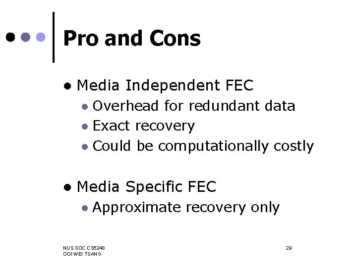 Pro and Cons l Media Independent FEC Overhead for redundant data l Exact recovery