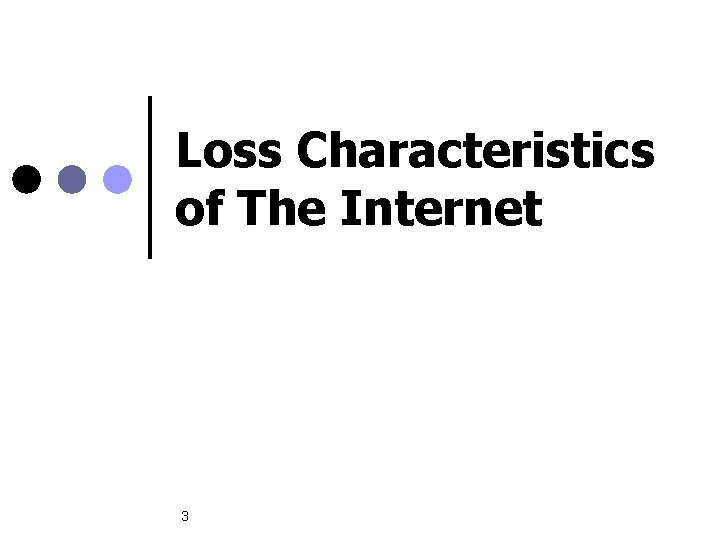 Loss Characteristics of The Internet 3 