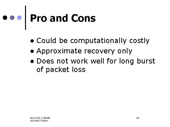Pro and Cons Could be computationally costly l Approximate recovery only l Does not
