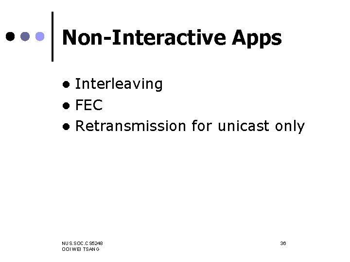 Non-Interactive Apps Interleaving l FEC l Retransmission for unicast only l NUS. SOC. CS