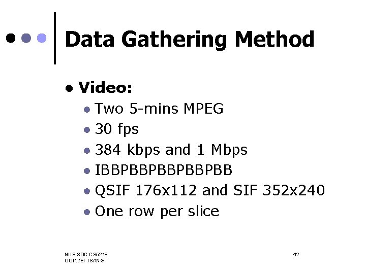 Data Gathering Method l Video: Two 5 -mins MPEG l 30 fps l 384