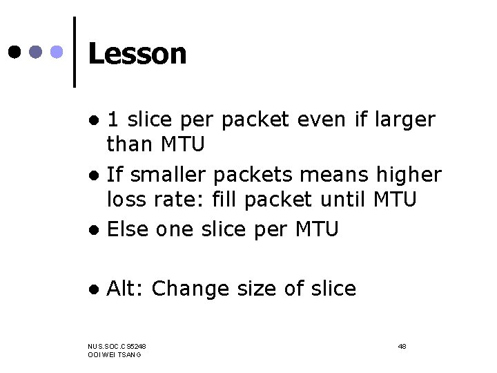 Lesson 1 slice per packet even if larger than MTU l If smaller packets