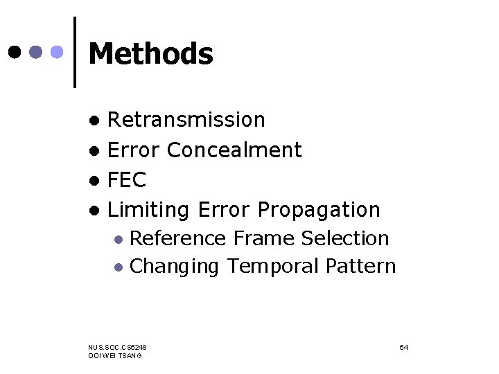 Methods Retransmission l Error Concealment l FEC l Limiting Error Propagation l Reference Frame