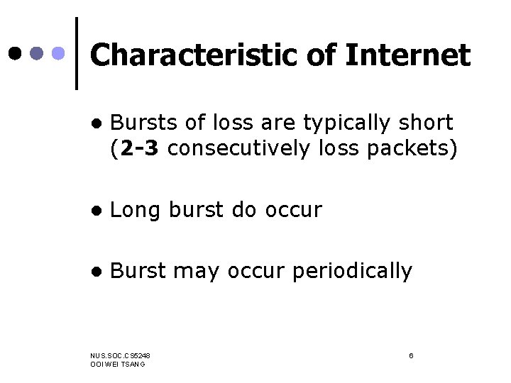 Characteristic of Internet l Bursts of loss are typically short (2 -3 consecutively loss