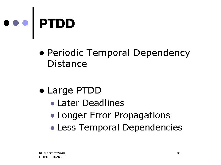 PTDD l Periodic Temporal Dependency Distance l Large PTDD Later Deadlines l Longer Error