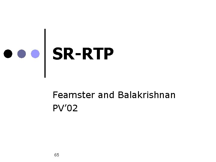 SR-RTP Feamster and Balakrishnan PV’ 02 65 