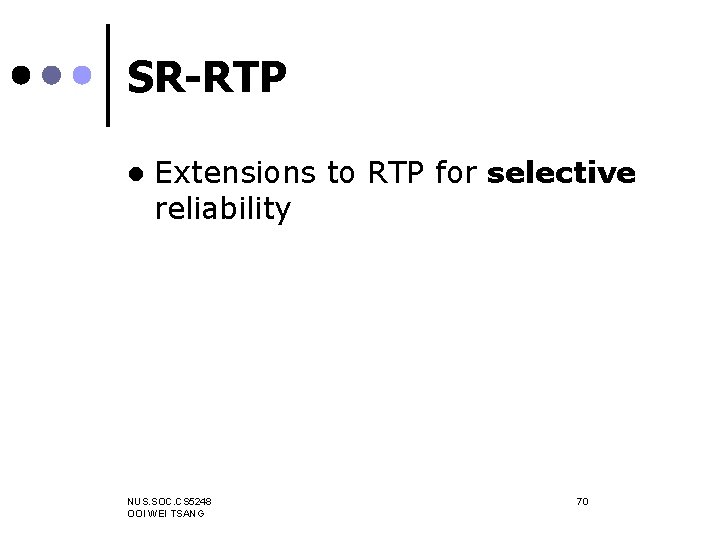 SR-RTP l Extensions to RTP for selective reliability NUS. SOC. CS 5248 OOI WEI