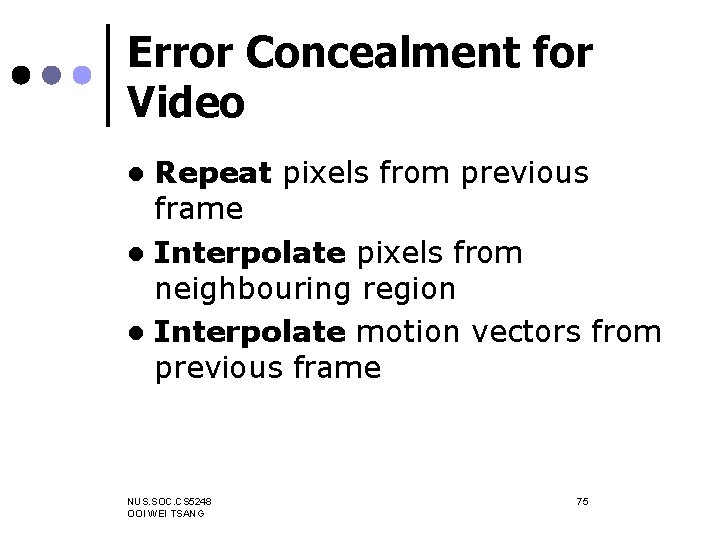 Error Concealment for Video Repeat pixels from previous frame l Interpolate pixels from neighbouring