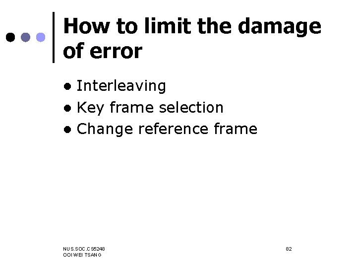 How to limit the damage of error Interleaving l Key frame selection l Change