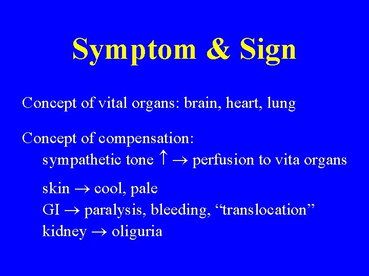 Symptom & Sign Concept of vital organs: brain, heart, lung Concept of compensation: sympathetic Symptom & Sign Concept of vital organs: brain, heart, lung Concept of compensation: sympathetic