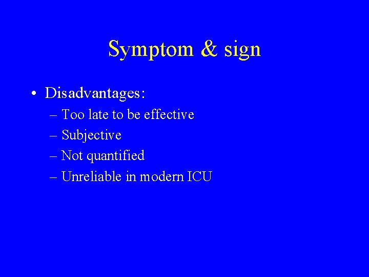 Symptom & sign • Disadvantages: – Too late to be effective – Subjective – Symptom & sign • Disadvantages: – Too late to be effective – Subjective –