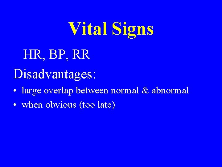 Vital Signs HR, BP, RR Disadvantages: • large overlap between normal & abnormal • Vital Signs HR, BP, RR Disadvantages: • large overlap between normal & abnormal •