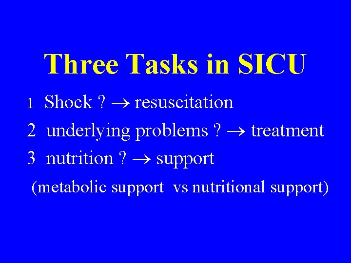 Three Tasks in SICU Shock ? resuscitation 2 underlying problems ? treatment 3 nutrition Three Tasks in SICU Shock ? resuscitation 2 underlying problems ? treatment 3 nutrition