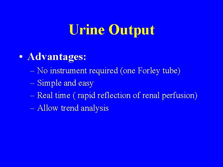 Urine Output • Advantages: – No instrument required (one Forley tube) – Simple and Urine Output • Advantages: – No instrument required (one Forley tube) – Simple and