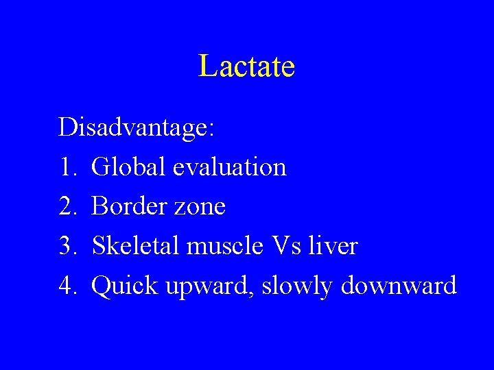 Lactate Disadvantage: 1. Global evaluation 2. Border zone 3. Skeletal muscle Vs liver 4. Lactate Disadvantage: 1. Global evaluation 2. Border zone 3. Skeletal muscle Vs liver 4.