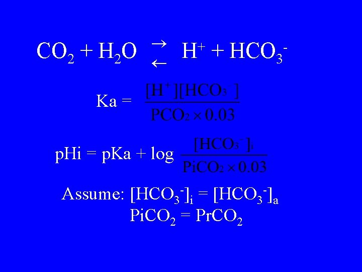 CO 2 + H 2 O H+ + HCO 3 - Ka = p. CO 2 + H 2 O H+ + HCO 3 - Ka = p.
