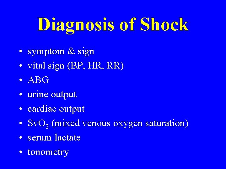 Diagnosis of Shock • • symptom & sign vital sign (BP, HR, RR) ABG Diagnosis of Shock • • symptom & sign vital sign (BP, HR, RR) ABG
