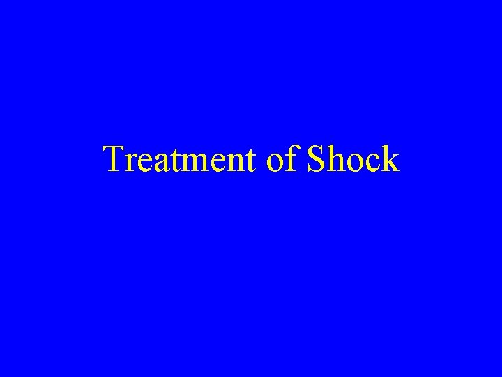 Treatment of Shock Treatment of Shock