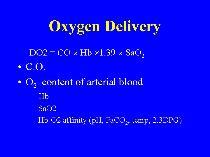 Oxygen Delivery DO 2 = CO Hb 1. 39 Sa. O 2 • C. Oxygen Delivery DO 2 = CO Hb 1. 39 Sa. O 2 • C.