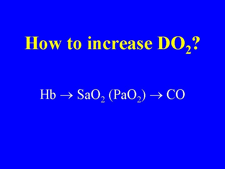 How to increase DO 2? Hb Sa. O 2 (Pa. O 2) CO How to increase DO 2? Hb Sa. O 2 (Pa. O 2) CO