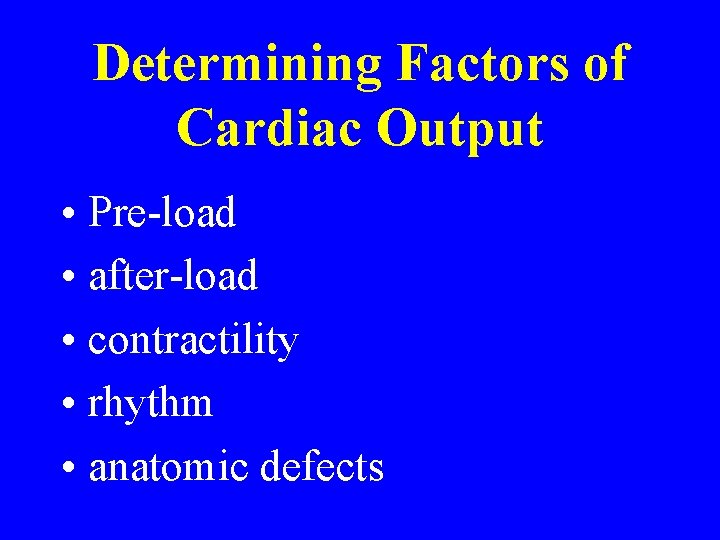 Determining Factors of Cardiac Output • Pre-load • after-load • contractility • rhythm • Determining Factors of Cardiac Output • Pre-load • after-load • contractility • rhythm •