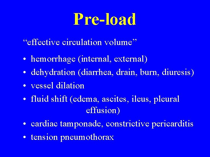 Pre-load “effective circulation volume” • • hemorrhage (internal, external) dehydration (diarrhea, drain, burn, diuresis) Pre-load “effective circulation volume” • • hemorrhage (internal, external) dehydration (diarrhea, drain, burn, diuresis)